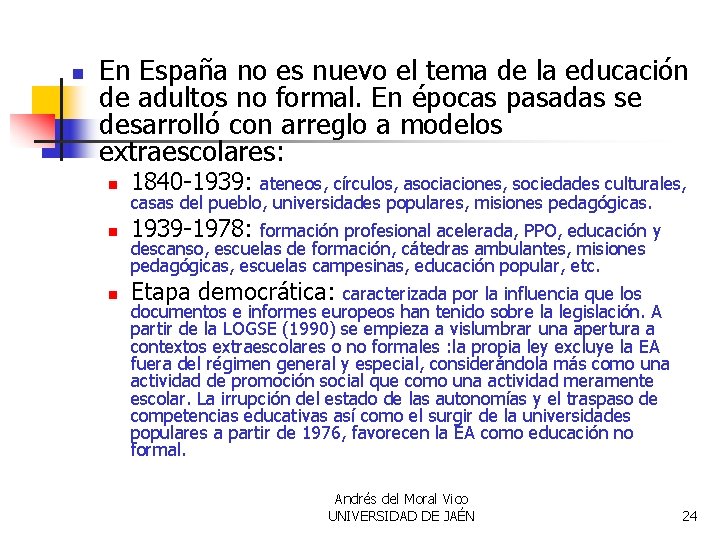 n En España no es nuevo el tema de la educación de adultos no