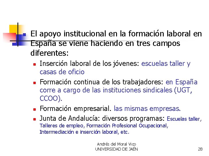 n El apoyo institucional en la formación laboral en España se viene haciendo en
