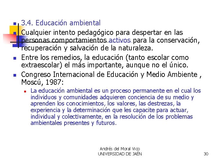 n n 3. 4. Educación ambiental Cualquier intento pedagógico para despertar en las personas