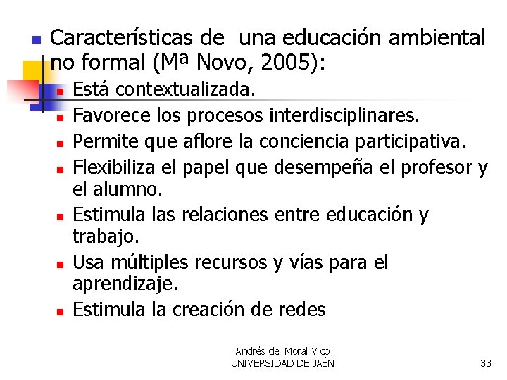 n Características de una educación ambiental no formal (Mª Novo, 2005): n n n