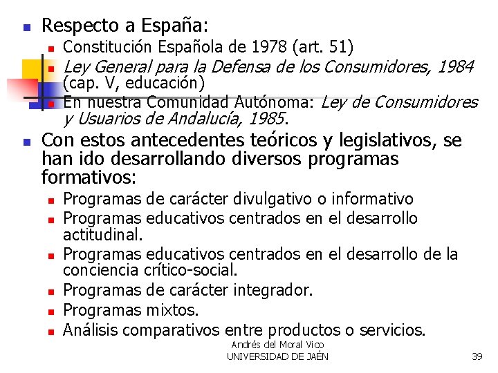 n Respecto a España: n n Constitución Española de 1978 (art. 51) Ley General