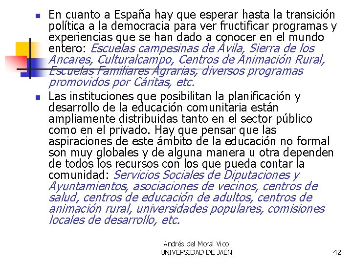 n En cuanto a España hay que esperar hasta la transición política a la