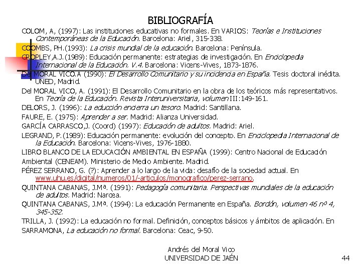 BIBLIOGRAFÍA COLOM, A, (1997): Las instituciones educativas no formales. En VARIOS: Teorías e Instituciones