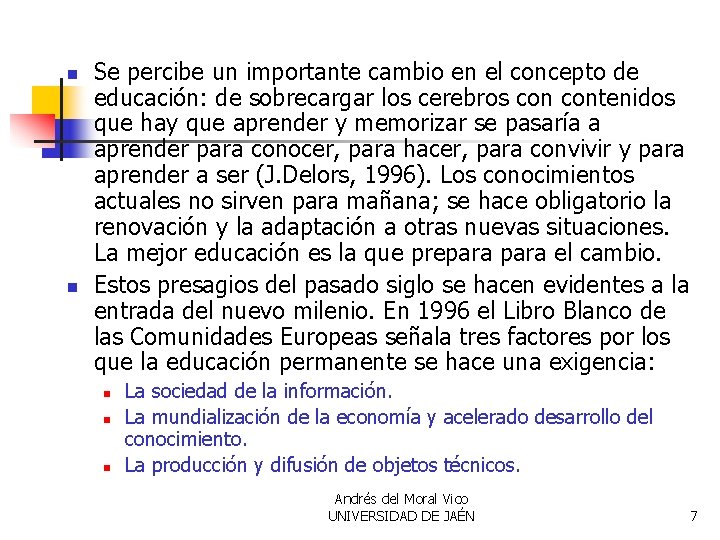 n n Se percibe un importante cambio en el concepto de educación: de sobrecargar