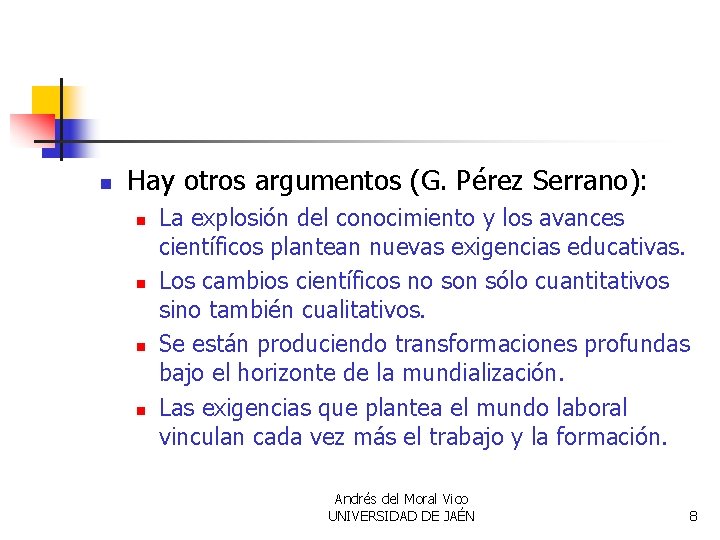 n Hay otros argumentos (G. Pérez Serrano): n n La explosión del conocimiento y