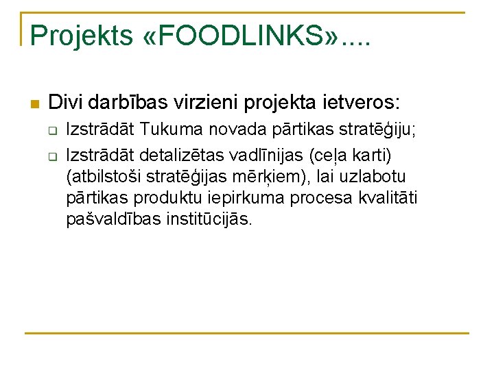 Projekts «FOODLINKS» . . n Divi darbības virzieni projekta ietveros: q q Izstrādāt Tukuma