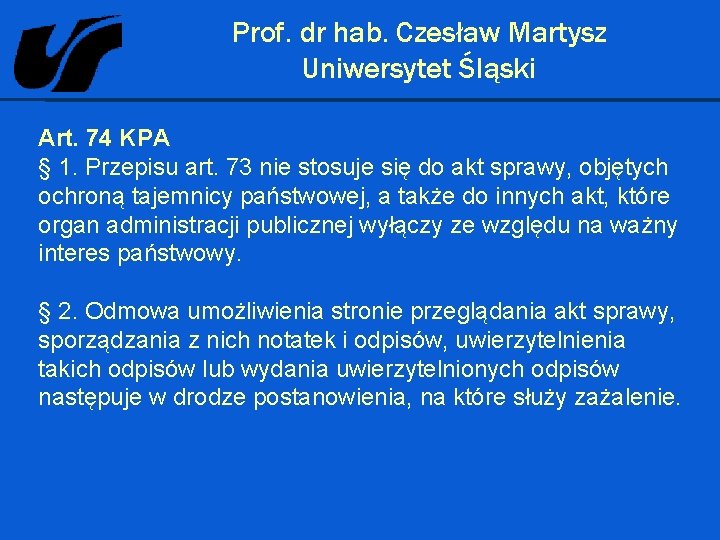 Prof. dr hab. Czesław Martysz Uniwersytet Śląski Art. 74 KPA § 1. Przepisu art.