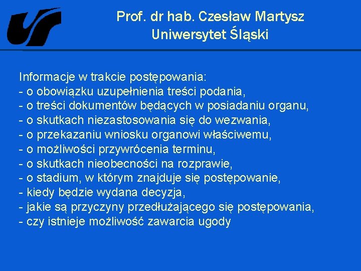 Prof. dr hab. Czesław Martysz Uniwersytet Śląski Informacje w trakcie postępowania: - o obowiązku