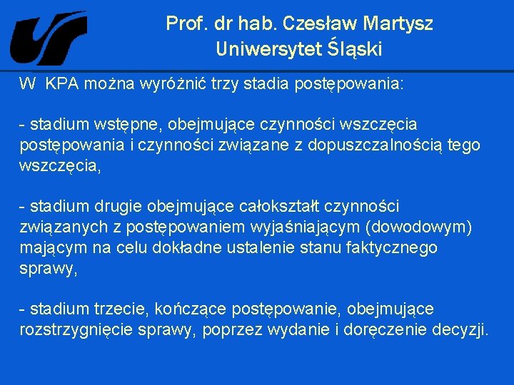 Prof. dr hab. Czesław Martysz Uniwersytet Śląski W KPA można wyróżnić trzy stadia postępowania: