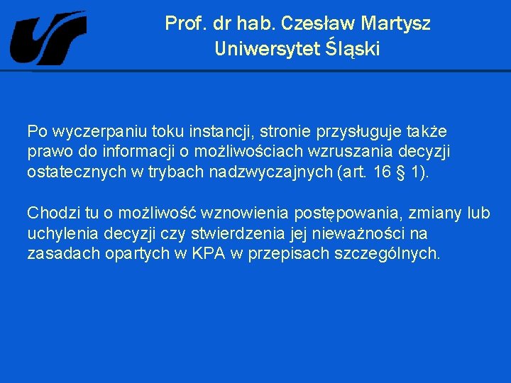 Prof. dr hab. Czesław Martysz Uniwersytet Śląski Po wyczerpaniu toku instancji, stronie przysługuje także