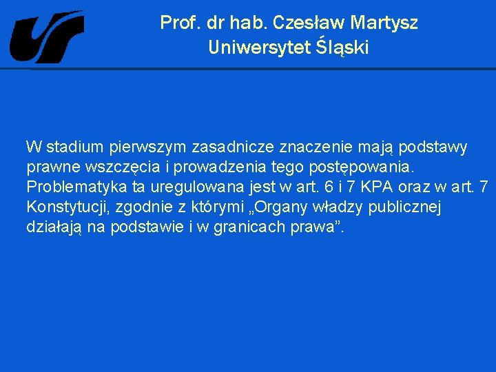 Prof. dr hab. Czesław Martysz Uniwersytet Śląski W stadium pierwszym zasadnicze znaczenie mają podstawy