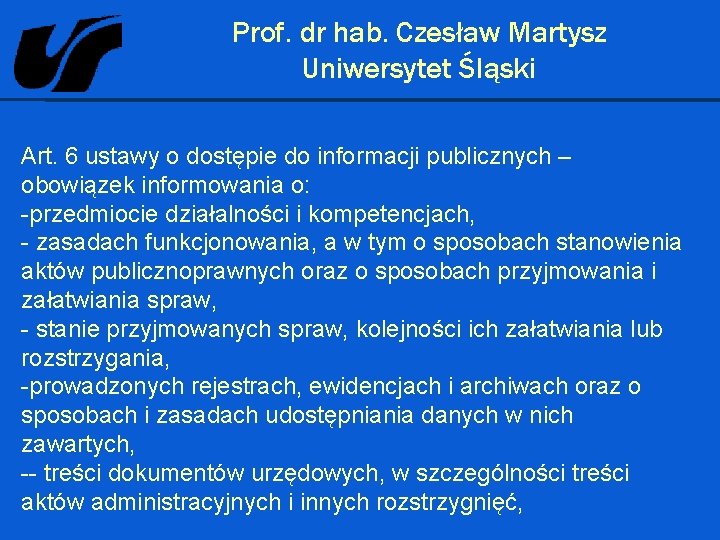  Prof. dr hab. Czesław Martysz Uniwersytet Śląski Art. 6 ustawy o dostępie do