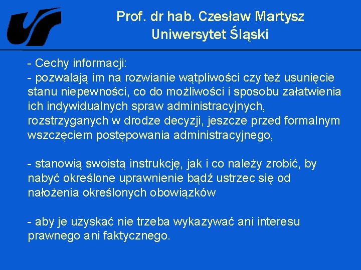 Prof. dr hab. Czesław Martysz Uniwersytet Śląski - Cechy informacji: - pozwalają im na