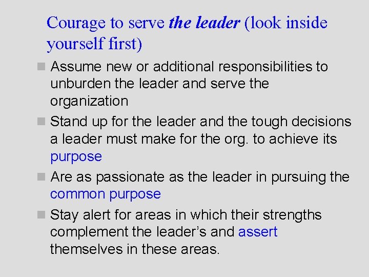 Courage to serve the leader (look inside yourself first) n Assume new or additional Courage to serve the leader (look inside yourself first) n Assume new or additional