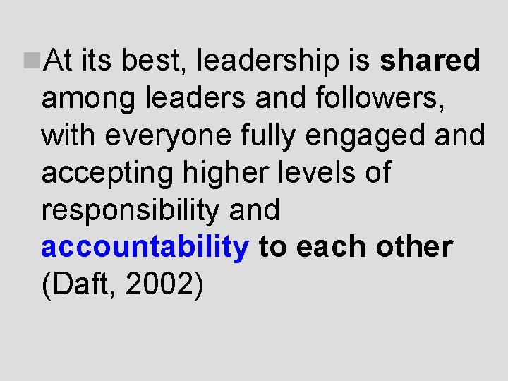 n. At its best, leadership is shared among leaders and followers, with everyone fully n. At its best, leadership is shared among leaders and followers, with everyone fully
