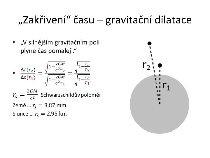 „Zakřivení“ času – gravitační dilatace • „Zakřivení“ času – gravitační dilatace •