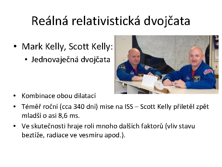 Reálná relativistická dvojčata • Mark Kelly, Scott Kelly: • Jednovaječná dvojčata • Kombinace obou Reálná relativistická dvojčata • Mark Kelly, Scott Kelly: • Jednovaječná dvojčata • Kombinace obou