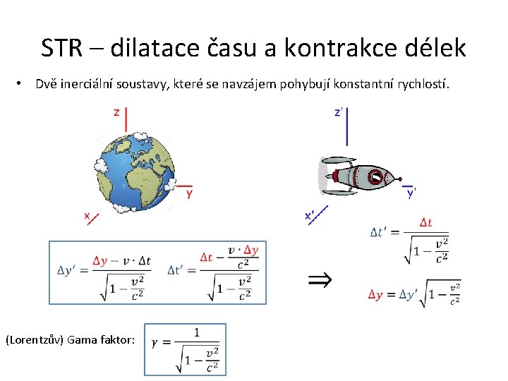 STR – dilatace času a kontrakce délek • Dvě inerciální soustavy, které se navzájem STR – dilatace času a kontrakce délek • Dvě inerciální soustavy, které se navzájem