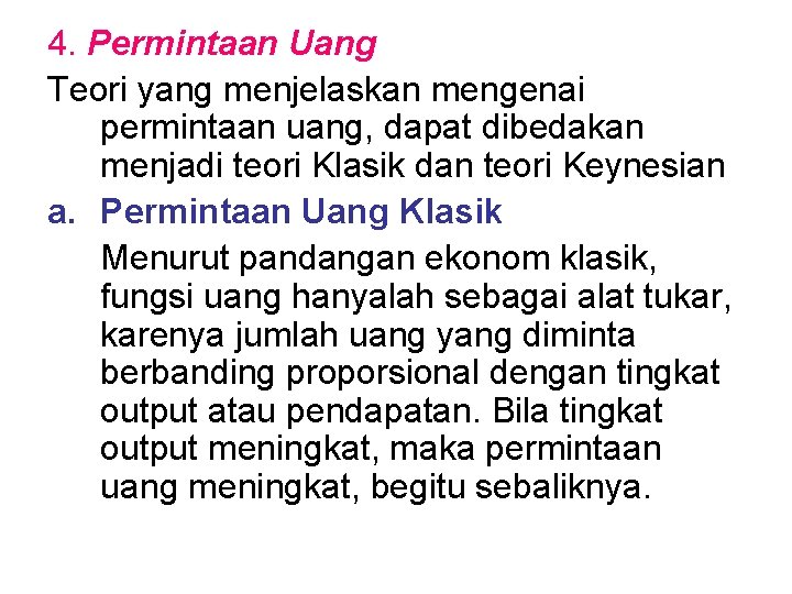 4. Permintaan Uang Teori yang menjelaskan mengenai permintaan uang, dapat dibedakan menjadi teori Klasik