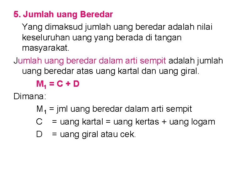 5. Jumlah uang Beredar Yang dimaksud jumlah uang beredar adalah nilai keseluruhan uang yang