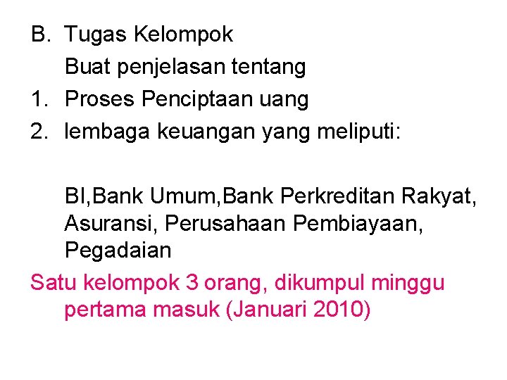 B. Tugas Kelompok Buat penjelasan tentang 1. Proses Penciptaan uang 2. lembaga keuangan yang