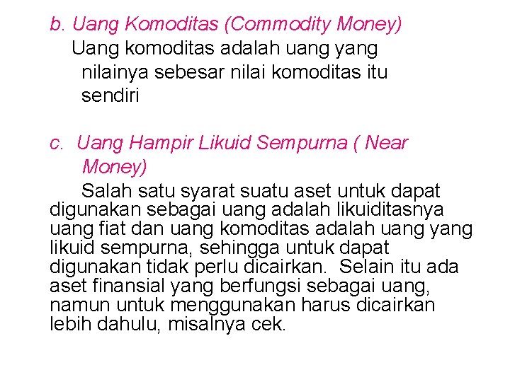 b. Uang Komoditas (Commodity Money) Uang komoditas adalah uang yang nilainya sebesar nilai komoditas