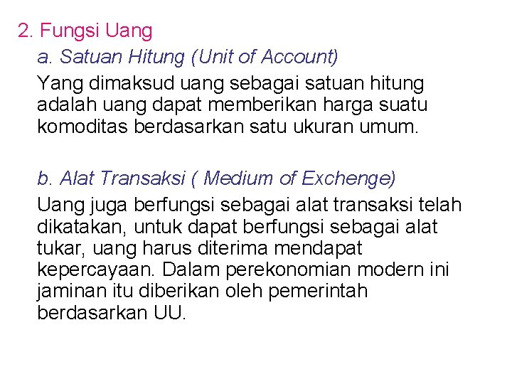 2. Fungsi Uang a. Satuan Hitung (Unit of Account) Yang dimaksud uang sebagai satuan