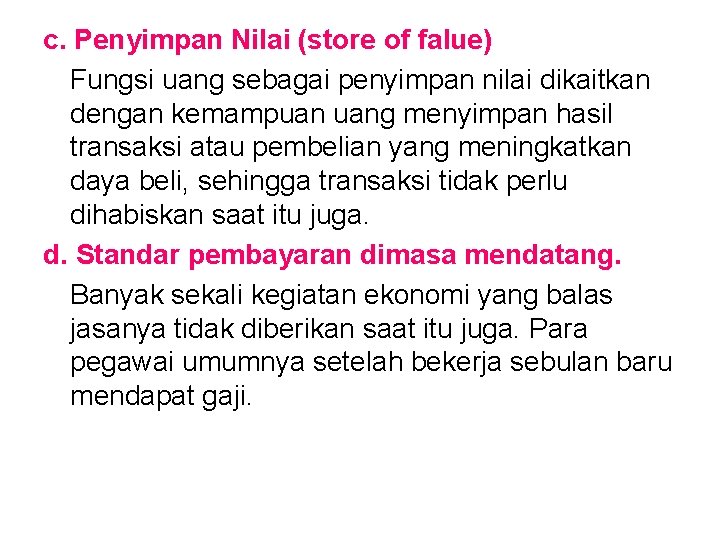 c. Penyimpan Nilai (store of falue) Fungsi uang sebagai penyimpan nilai dikaitkan dengan kemampuan