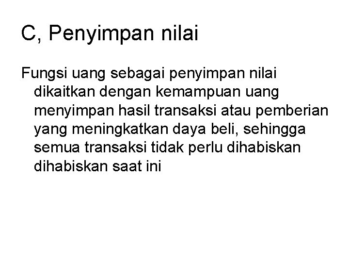 C, Penyimpan nilai Fungsi uang sebagai penyimpan nilai dikaitkan dengan kemampuan uang menyimpan hasil