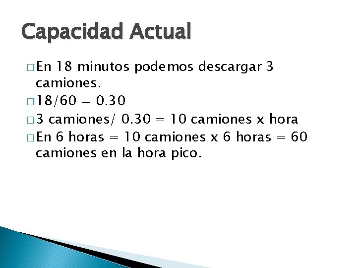 Capacidad Actual � En 18 minutos podemos descargar 3 camiones. � 18/60 = 0.