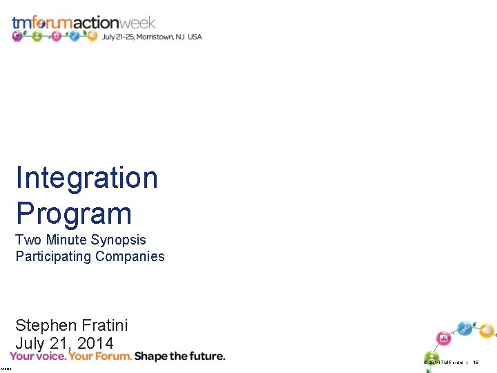 Integration Program Two Minute Synopsis Participating Companies Stephen Fratini July 21, 2014 © 2014