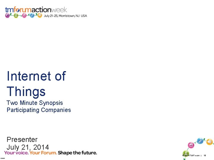 Internet of Things Two Minute Synopsis Participating Companies Presenter July 21, 2014 © 2014