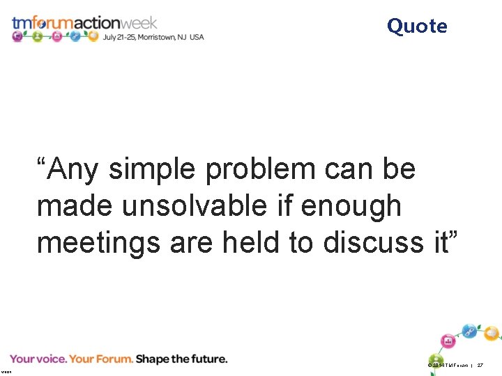 Quote “Any simple problem can be made unsolvable if enough meetings are held to