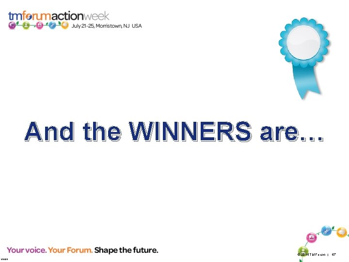 And the WINNERS are… © 2014 TM Forum | 67 V 2013. 5 