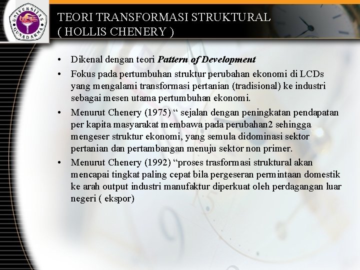 TEORI TRANSFORMASI STRUKTURAL ( HOLLIS CHENERY ) • Dikenal dengan teori Pattern of Development