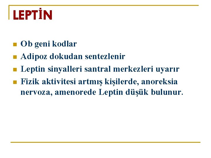 LEPTİN n n Ob geni kodlar Adipoz dokudan sentezlenir Leptin sinyalleri santral merkezleri uyarır