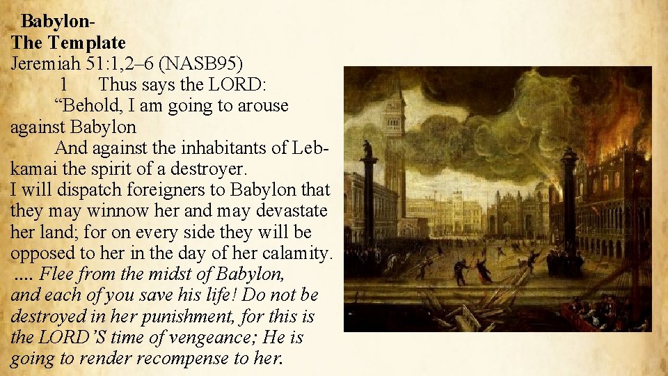Babylon. The Template Jeremiah 51: 1, 2– 6 (NASB 95) 1 Thus says the