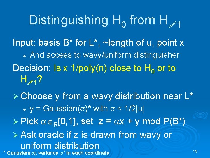 Distinguishing H 0 from H 1 Input: basis B* for L*, ~length of u,