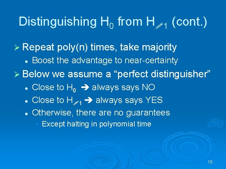 Distinguishing H 0 from H 1 (cont. ) Ø Repeat poly(n) times, take majority