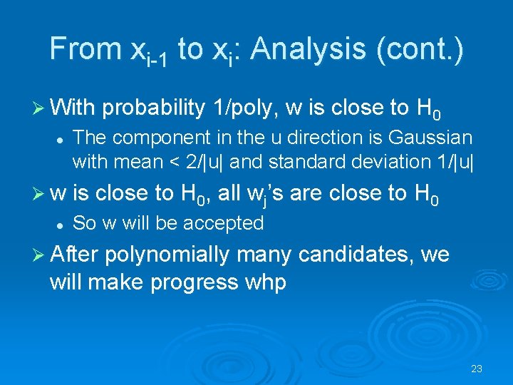 From xi-1 to xi: Analysis (cont. ) Ø With probability 1/poly, w is close