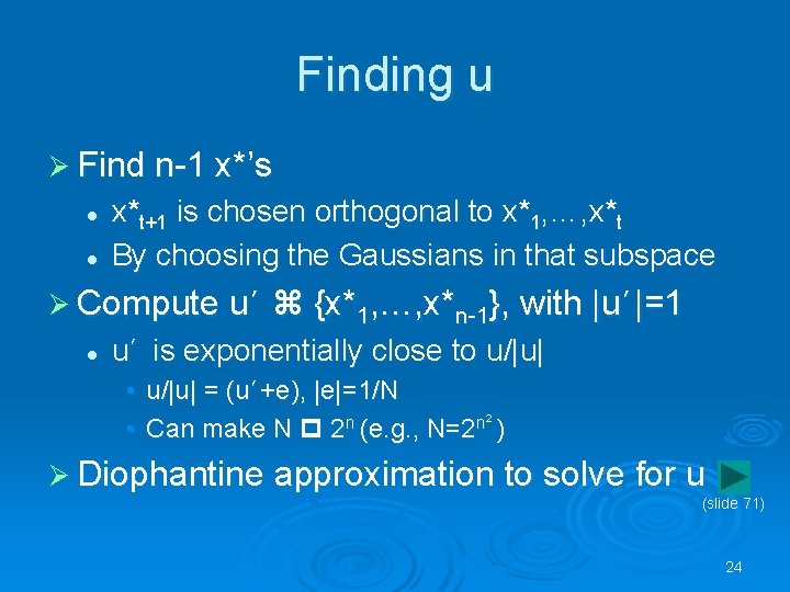 Finding u Ø Find n-1 x*’s l l x*t+1 is chosen orthogonal to x*1,