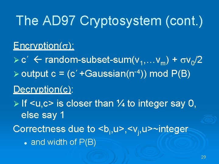 The AD 97 Cryptosystem (cont. ) Encryption(s): Ø c’ random-subset-sum(v 1, …vm) + sv