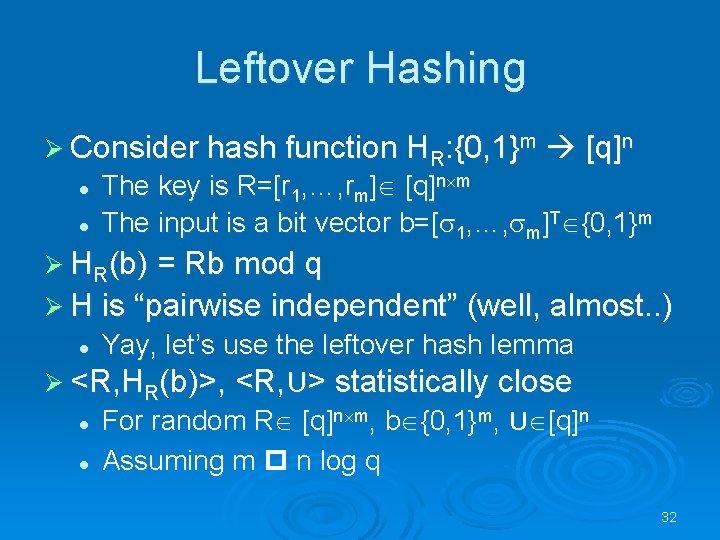 Leftover Hashing Ø Consider hash function HR: {0, 1}m l l [q]n The key
