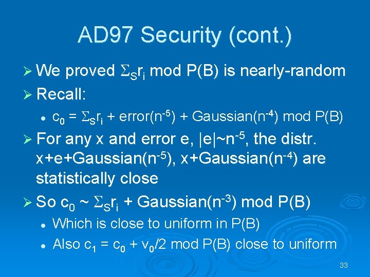 AD 97 Security (cont. ) Ø We proved SSri mod P(B) is nearly-random Ø