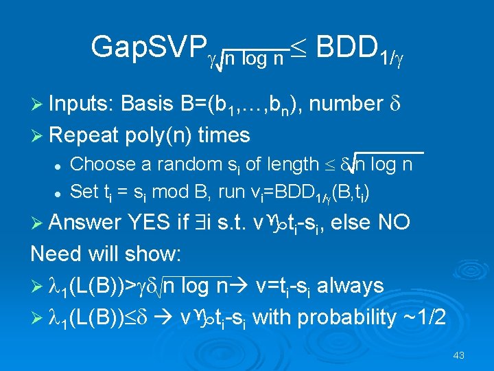 Gap. SVPg n log n BDD 1/g Ø Inputs: Basis B=(b 1, …, bn),