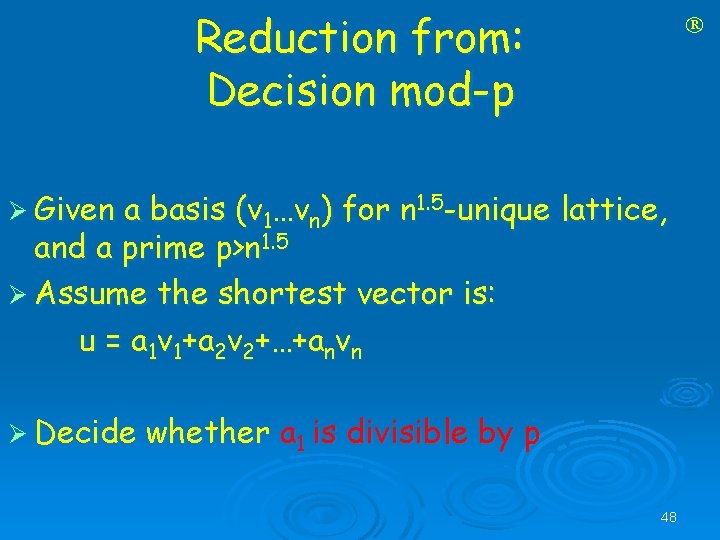 Reduction from: Decision mod-p Ø Given a basis (v 1…vn) for n 1. 5