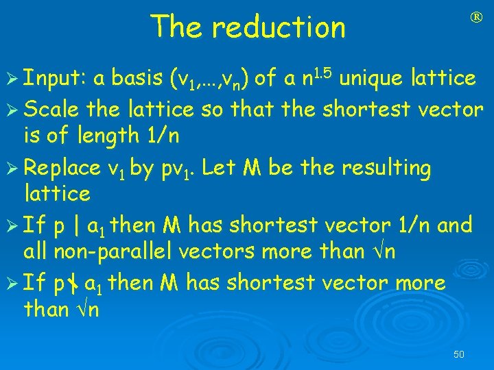 The reduction Ø Input: a basis (v 1, …, vn) of a n 1.