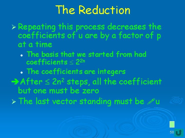 The Reduction Ø Repeating this process decreases the coefficients of u are by a