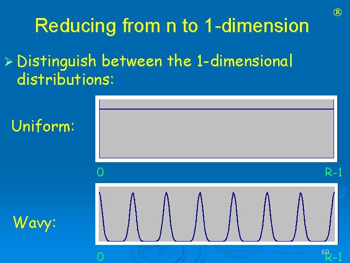  Reducing from n to 1 -dimension Ø Distinguish between the 1 -dimensional distributions: