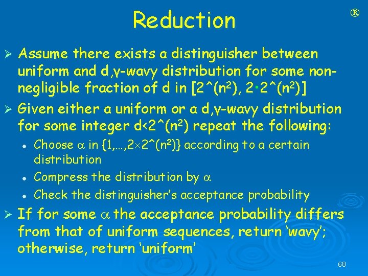Reduction Assume there exists a distinguisher between uniform and d, γ-wavy distribution for some